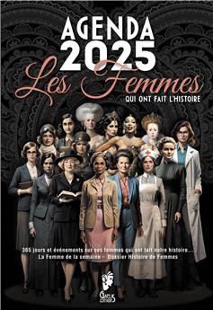 L´AGENDA - LES FEMMES QUI ONT FAIT L´HISTOIRE - 2025-SEMAINIER : PLANIFICATEUR 12 MOIS : 365 JOURS ET ÉVÉNEMENTS SUR CES FEMMES QUI ONT FAIT NOTRE HISTOIRE