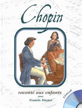 CHOPIN RACONTÉ AUX ENFANTS PAR FRANCIS HUSTER (LIVRE CD)