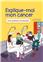 EXPLIQUE-MOI MON CANCER : LEURS QUESTIONS, NOS RÉPONSES