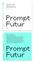 PROMPT FUTURE THINKING : SAVOIR PENSER DEMAIN. AVOIR PENSÉ DEMAIN