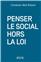 PENSER LE SOCIAL HORS LA LOI