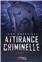 ATTIRANCE CRIMINELLE TOME 1