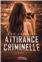 ATTIRANCE CRIMINELLE TOME 2