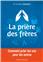 LA PRIÈRE DES FRÈRES : COMMENT PRIER LES UNS POUR LES AUTRES