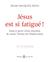 JÉSUS EST SI FATIGUÉ ! : ESSAI À PARTIR D’UNE INTUITION DE SAINTE THÉRÈSE DE L’ENFANT-JÉSUS