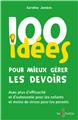 100 IDÉES POUR MIEUX GÉRER LES DEVOIRS  