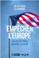 EMPÊCHER L’EUROPE : LES ÉTATS-UNIS CONTRE L’EUROPE  