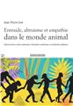 ENTRAIDE, ALTRUISME ET EMPATHIE DANS LE MONDE ANIMAL - INTERACTIONS ENTRE ANIMAUX, HUMAINS-ANIMAUX ET ANIMAUX-PLANTES  