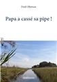 PAPA A CASSÉ SA PIPE !  