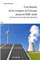 UNE HISTOIRE DE LA CONQUÊTE DE L’ÉNERGIE JUSQU’AU XXIE SIÈCLE : LA FRANCE À LA CROISÉE DES CHEMINS  