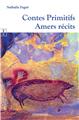 CONTES PRIMITIFS : AMERS RÉCITS  