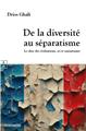 DE LA DIVERSITÉ AU SÉPARATISME : LE CHOC DES CIVILISATIONS, ICI ET MAINTENANT  