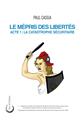 LE MÉPRIS DES LIBERTÉS : ACTE 1 - LA CATASTROPHE SÉCURITAIRE  