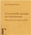 UNE NOUVELLE APOLOGIE DU CHRISTIANISME, PROPOS POUR UNE LOGIQUE INTÉGRALE.  