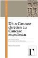 D´UN CAUCASE CHRÉTIEN AU CAUCASE MUSULMAN : L’ALBANIE DU CAUCASE ET LES GUERRES DU HAUT-KARABAKH  