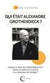 QUI ÉTAIT ALEXANDRE GROTHENDIECK ?.  