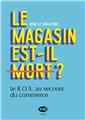 LE MAGASIN EST-IL MORT? : LE R.O.X. AU SECOURS DU COMMERCE  