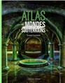 ATLAS DES MONDES SOUTERRAINS.  