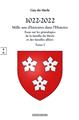 1022-2022 - MILLE ANS D’HISTOIRES DANS L’HISTOIRE - TOME I : ESSAI SUR LES GÉNÉALOGIES DE LA FAMILLE DU MERLE ET DES FAMILLES ALLIÉES, ET SUR L’HISTOIRE DES SEIGNEURIES QU’ELLES ONT POSSÉDÉES EN FRANC  