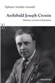 ARCHIBALD JOSEPH CRONIN : MÉDECIN, ÉCRIVAIN ET HUMANISTE - INTRODUCTION À L’UNIVERS ROMANESQUE DE L’AUTEUR DE « LA CITADELLE »  