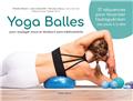 YOGA BALLES : POUR SOULAGER MAUX ET DOULEURS SANS MÉDICAMENTS  