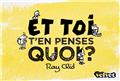 ET TOI, T´EN PENSES QUOI ?  