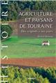 AGRICULTURE ET PAYSANS DE TOURAINE :DES ORIGINES À NOS JOURS  