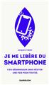 JE ME LIBÈRE DU SMARTPHONE : S’EN DÉBARRASSER, SANS HÉSITER, UNE FOIS POUR TOUTES.  