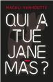 QUI A TUE JANE MAS ?  