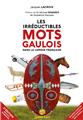 LES IRRÉDUCTIBLES MOTS GAULOIS (2E ÉD.) : DANS LA LANGUE FRANÇAISE  