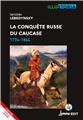 LA CONQUÊTE RUSSE DU CAUCASE : 1774-1864.  