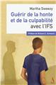 GUÉRIR DE LA HONTE ET DE LA CULPABILITÉ AVEC L’IFS.  