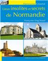 LIEUX INSOLITES ET SECRETS DE NORMANDIE  