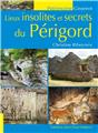 LIEUX INSOLITES ET SECRETS DU PÉRIGORD  