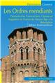 LES ORDRES MENDIANTS : DOMINICAINS, FRANCISCAINS, CARMES ET AUGUSTINS EN FRANCE DU MOYEN ÂGE À LA RÉVOLUTION  