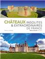 CHÂTEAUX INSOLITES ET EXTRAORDINAIRES DE FRANCE  