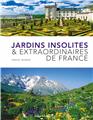 JARDINS INSOLITES ET EXTRAORDINAIRES DE FRANCE  