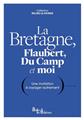 LA BRETAGNE, FLAUBERT, DU CAMP ET MOI : UNE INVITATION À VOYAGER AUTREMENT  