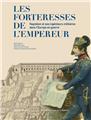 LES FORTERESSES DE L´EMPEREUR : NAPOLÉON EST SES INGÉNIEURS MILITAIRES DANS L´EUROPE EN GUERRE  