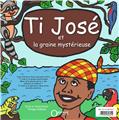 TI JOSÉ : ET LA GRAINE MYSTÉRIEUSE  