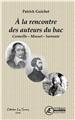 À LA RENCONTRE DES AUTEURS DU BAC : CORNEILLE - MUSSET - SARRAUTE.  