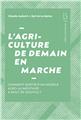 L´AGRICULTURE DE DEMAIN EN MARCHE : COMMENT SORTIR D’UN MODÈLE AGROALIMENTAIRE À BOUT DE SOUFFLE  