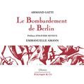 LE BOMBARDEMENT DE BERLIN : PRÉFACE D´OLIVIER NEVEUX (ED. 2024)  