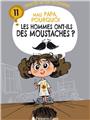 MAIS PAPA, POURQUOI LES HOMMES ONT-ILS DES MOUSTACHES ? (TOME 11)  