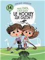 MAIS PAPA, C´EST QUOI LE HOCKEY SUR GAZON ? (TOME 14)  