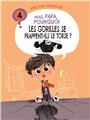 MAIS PAPA, POURQUOI LES GORILLES SE FRAPPENT-ILS LE TORSE ? (TOME 4)  