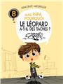 MAIS PAPA, POURQUOI LE LÉOPARD A-T-IL DES TACHES ? (TOME 8)  