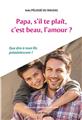 PAPA, S´IL-TE-PLAÎT, C´EST BEAU, L´AMOUR? : QUE DIRE À MON FILS PRÉADOLESCENT ?  