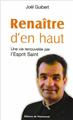 RENAÎTRE D´EN HAUT : UNE VIE RENOUVELÉE PAR L´ESPRIT-SAINT  