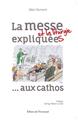 LA MESSE ET LA LITURGIE EXPLIQUÉES AUX CATHOS  